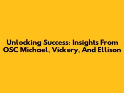 Unlocking Success: Insights From OSC Michael, Vickery, And Ellison