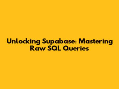 Unlocking Supabase: Mastering Raw SQL Queries