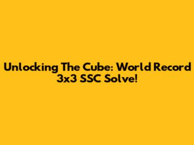 Unlocking The Cube: World Record 3x3 SSC Solve!