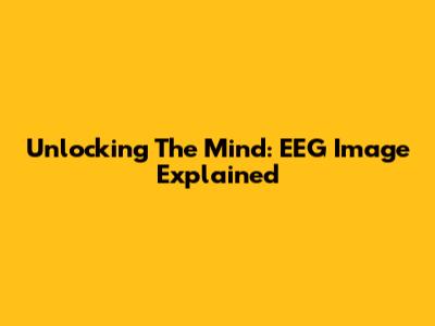 Unlocking The Mind: EEG Image Explained