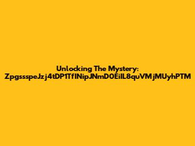 Unlocking The Mystery: ZpgssspeJzj4tDP1TfINipJNmD0EiIL8quVMjMUyhPTM