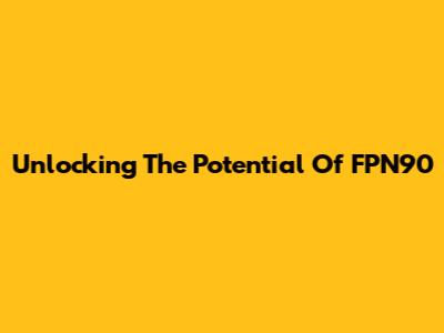 Unlocking The Potential Of FPN90