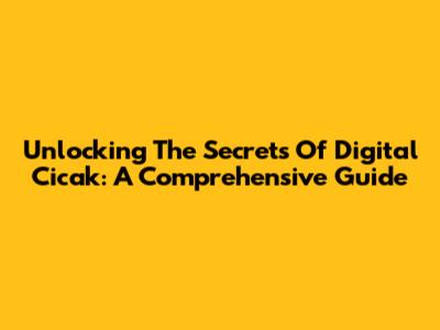 Unlocking The Secrets Of Digital Cicak: A Comprehensive Guide