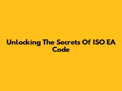 Unlocking The Secrets Of ISO EA Code