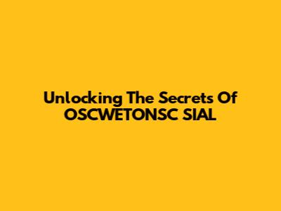 Unlocking The Secrets Of OSCWETONSC SIAL