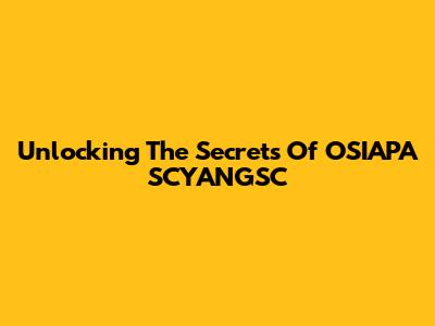 Unlocking The Secrets Of OSIAPA SCYANGSC