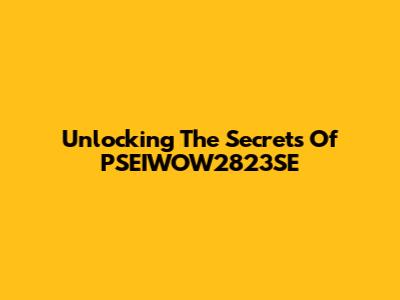 Unlocking The Secrets Of PSEIWOW2823SE