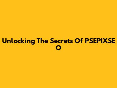 Unlocking The Secrets Of PSEPIXSE O