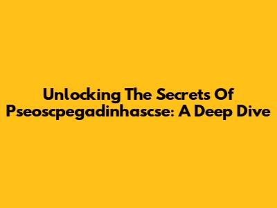 Unlocking The Secrets Of Pseoscpegadinhascse: A Deep Dive