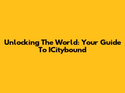 Unlocking The World: Your Guide To ICitybound