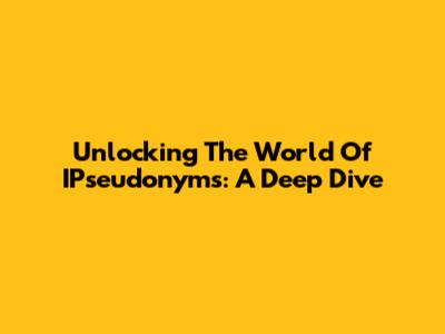 Unlocking The World Of IPseudonyms: A Deep Dive