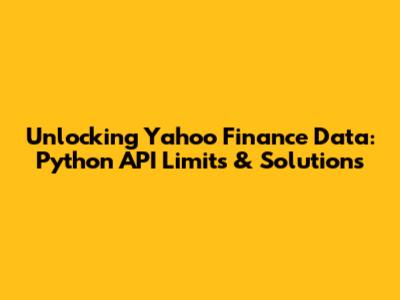 Unlocking Yahoo Finance Data: Python API Limits & Solutions