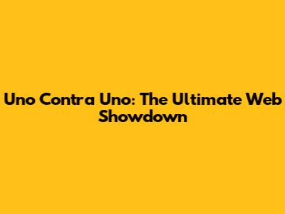 Uno Contra Uno: The Ultimate Web Showdown