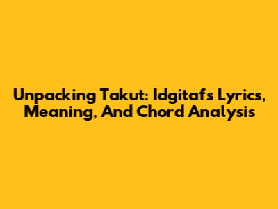 Unpacking 'Takut': Idgitaf's Lyrics, Meaning, And Chord Analysis