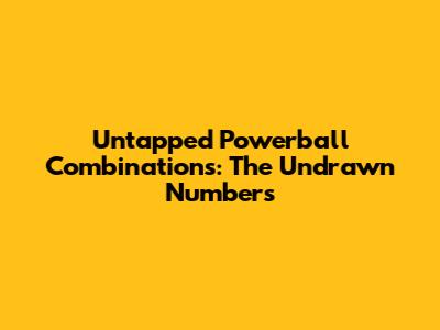 Untapped Powerball Combinations: The Undrawn Numbers