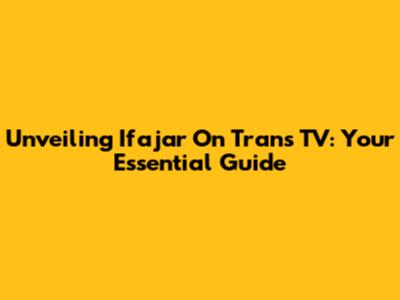 Unveiling 'Ifajar' On Trans TV: Your Essential Guide