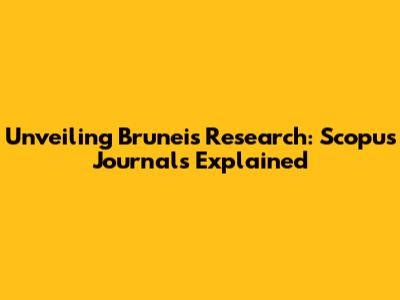 Unveiling Brunei's Research: Scopus Journals Explained