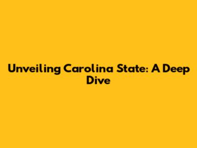 Unveiling Carolina State: A Deep Dive
