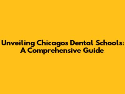 Unveiling Chicago's Dental Schools: A Comprehensive Guide