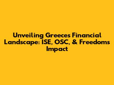 Unveiling Greece's Financial Landscape: ISE, OSC, & Freedom's Impact