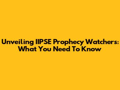 Unveiling IIPSE Prophecy Watchers: What You Need To Know