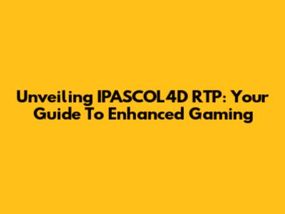Unveiling IPASCOL4D RTP: Your Guide To Enhanced Gaming