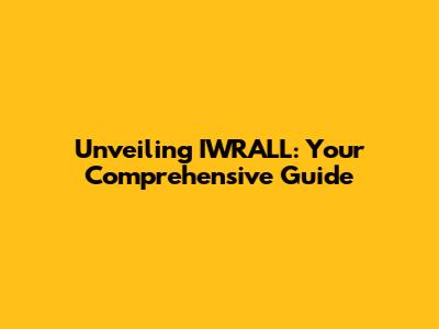 Unveiling IWRALL: Your Comprehensive Guide