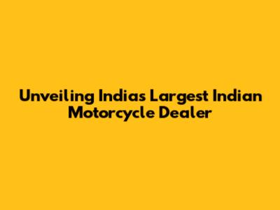 Unveiling India's Largest Indian Motorcycle Dealer
