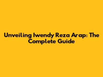 Unveiling Iwendy Reza Arap: The Complete Guide