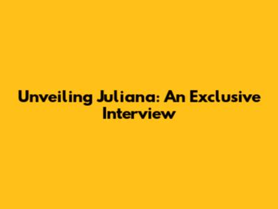 Unveiling Juliana: An Exclusive Interview