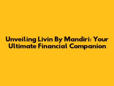Unveiling Livin' By Mandiri: Your Ultimate Financial Companion