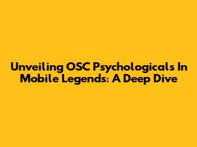 Unveiling OSC Psychologicals In Mobile Legends: A Deep Dive