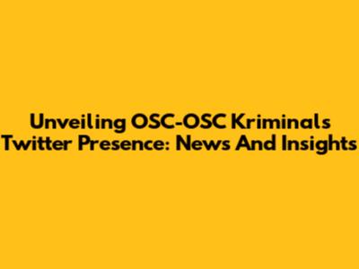 Unveiling OSC-OSC Kriminal's Twitter Presence: News And Insights