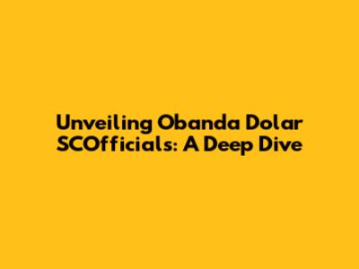 Unveiling Obanda Dolar SCOfficials: A Deep Dive