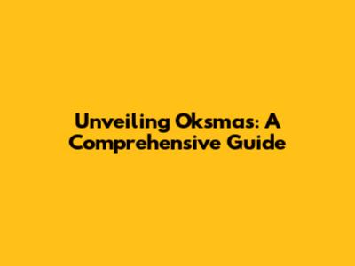 Unveiling Oksmas: A Comprehensive Guide