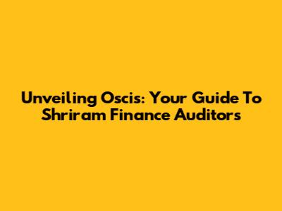 Unveiling Oscis: Your Guide To Shriram Finance Auditors