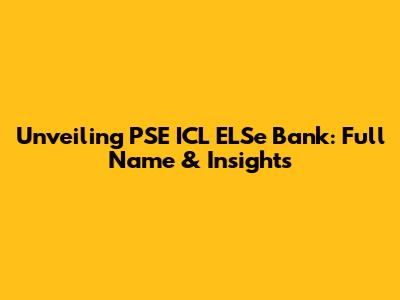 Unveiling PSE ICL ELSe Bank: Full Name & Insights