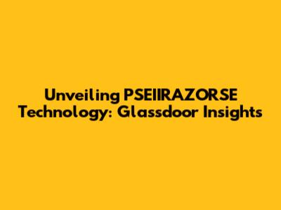Unveiling PSEIIRAZORSE Technology: Glassdoor Insights