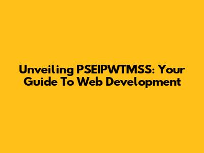 Unveiling PSEIPWTMSS: Your Guide To Web Development