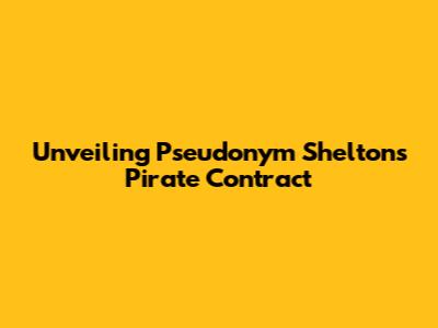 Unveiling Pseudonym Shelton's Pirate Contract