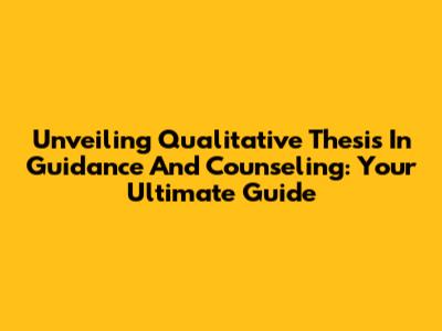 Unveiling Qualitative Thesis In Guidance And Counseling: Your Ultimate Guide