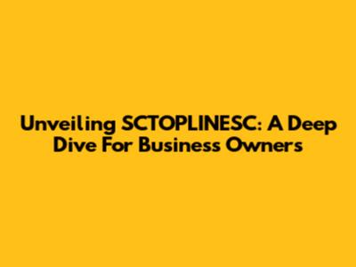 Unveiling SCTOPLINESC: A Deep Dive For Business Owners