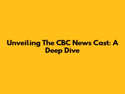 Unveiling The CBC News Cast: A Deep Dive
