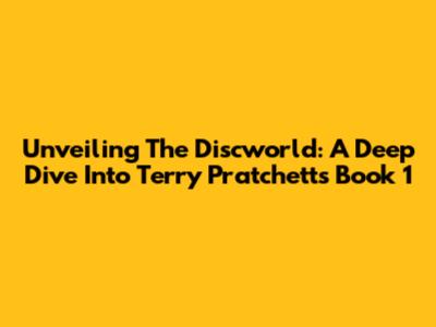Unveiling The Discworld: A Deep Dive Into Terry Pratchett's Book 1
