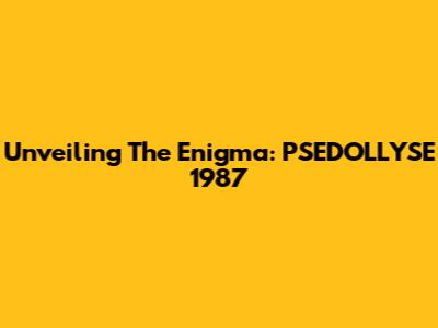 Unveiling The Enigma: PSEDOLLYSE 1987