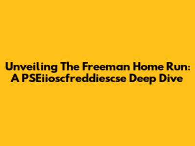 Unveiling The Freeman Home Run: A PSEiioscfreddiescse Deep Dive
