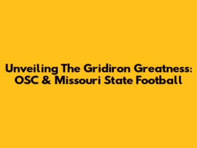 Unveiling The Gridiron Greatness: OSC & Missouri State Football