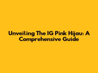 Unveiling The IG Pink Hijau: A Comprehensive Guide