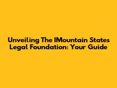 Unveiling The IMountain States Legal Foundation: Your Guide