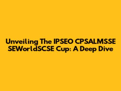 Unveiling The IPSEO CPSALMSSE SEWorldSCSE Cup: A Deep Dive